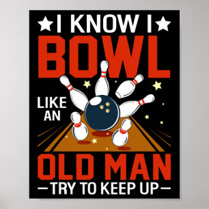 I Know I Bowl Like An Old Man Try To Keep Up Funny Poster