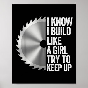 I Know I Built Like A Girl Try To Keep Up Saw Blad Poster