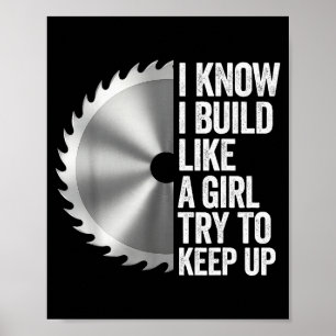 I Know I Built Like A Girl Try To Keep Up Saw Blad Poster