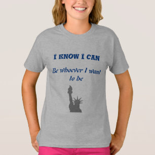i know i can be whatever i want T-Shirt