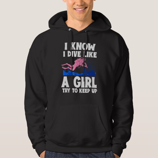 I Know I Dive Like A Girl Try To Keep Up  Scuba Di Hoodie (Front)