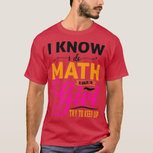 I Know I Do Math Like A Girl Math Puns For Teacher T-Shirt