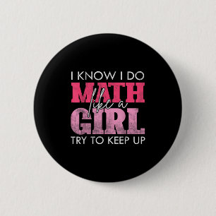 I Know I Do Math Like A Girl Try To Keep Up Funny 6 Cm Round Badge