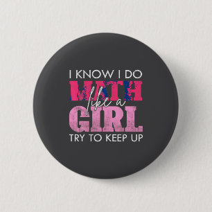 I Know I Do Math Like A Girl Try To Keep Up Funny  6 Cm Round Badge