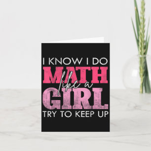 I Know I Do Math Like A Girl Try To Keep Up Funny Card