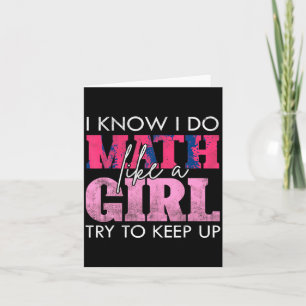 I Know I Do Math Like A Girl Try To Keep Up Funny  Card