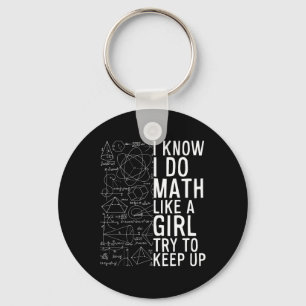 I Know I Do Math Like A Girl Try To Keep Up Funny  Key Ring