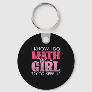 I Know I Do Math Like A Girl Try To Keep Up Funny  Key Ring