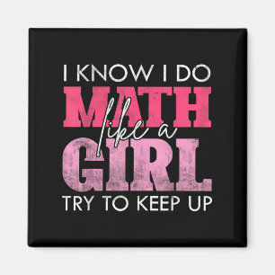 I Know I Do Math Like A Girl Try To Keep Up Funny Magnet