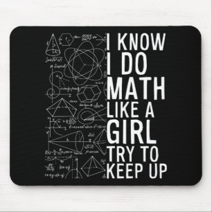 I Know I Do Math Like A Girl Try To Keep Up Funny Mouse Pad