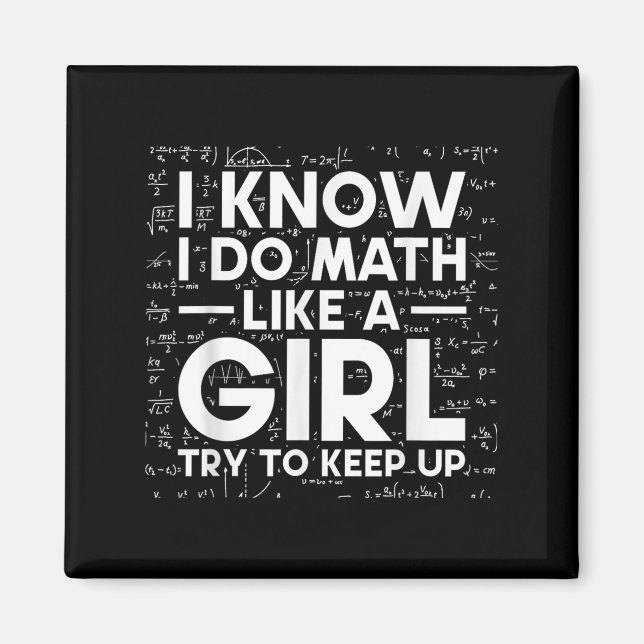 I Know I Do Math Like A Girl Try To Keep Up Scienc Magnet (Front)