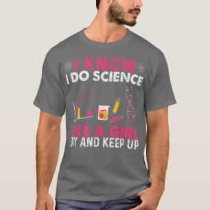 I know I do Science like a girl try and keep up fu T-Shirt
