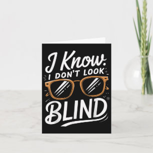 I Know. I Don't Look Blind  Card