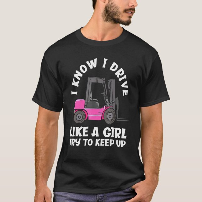 I Know I Drive Like A Girl   Female Forklift Opera T-Shirt (Front)