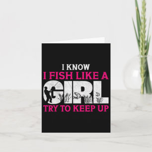 I Know I Fish Like A Girl Funny Fishing Girl Fishe Card