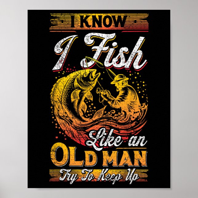 I Know I Fish Like An Old Man  Poster (Front)