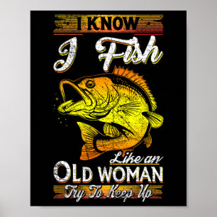 I Know I Fish Like An Old Woman Poster