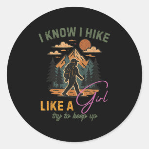 I Know I Hike Like A Girl Mountain Hiking Women Fu Classic Round Sticker