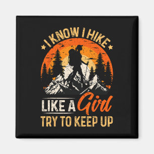 I Know I Hike Like A Girl Try To Keep Up Funny Hik Magnet