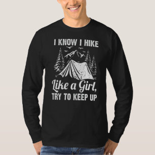 I Know I Hike Like A Girl Try To Keep Up Hiker T-Shirt