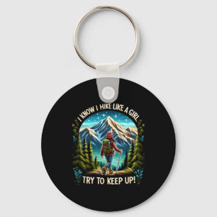 I Know I Hike Like A Girl Try To Keep Up! Hiking L Key Ring