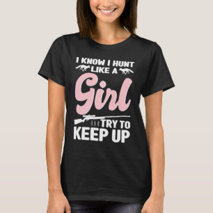I Know I Hunt Like A Girl  Coyote Hunting T-Shirt