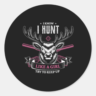 I Know I Hunt Like A Girl Try To Keep Up Hunting G Classic Round Sticker