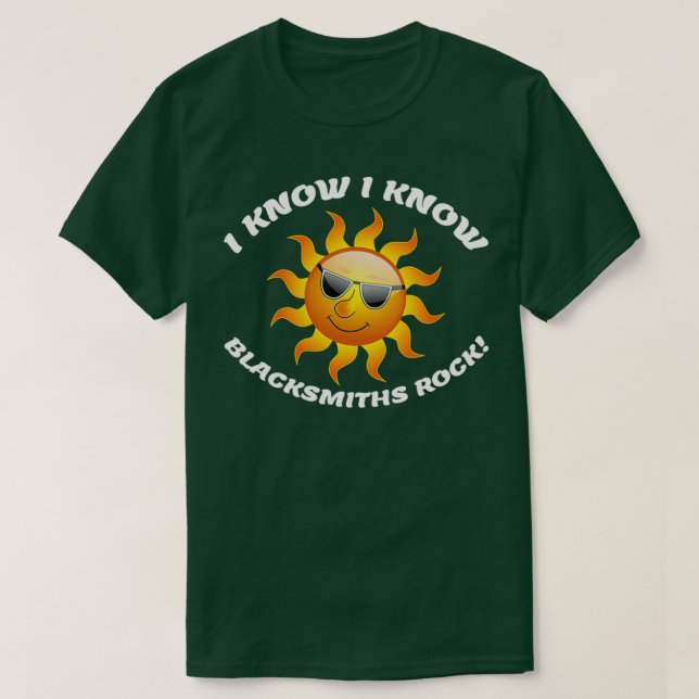 I know I know Blacksmiths Rock T 1 T-Shirt (Design Front)