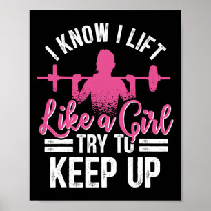 I Know I Lift Like A Girl Try To Keep Up Bodybuild Poster