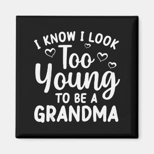 I Know I Look Too Young To Be Grandma New Grandmot Magnet