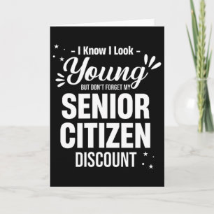 I Know I Look Young But Don't Forget Funny Senior Card