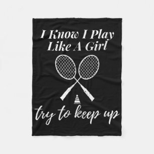 I Know I Play Like A Girl Badminton Sports Game Da Fleece Blanket