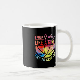 I Know I Play Like A Girl Basketball Coffee Mug