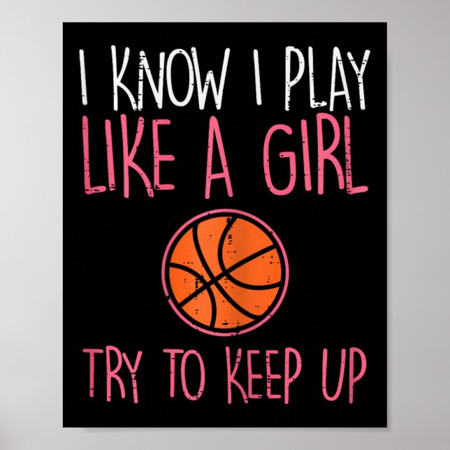 I Know I Play Like A Girl Basketball Fun Sport Gir Poster (Front)
