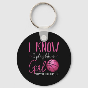 I Know I Play Like A Girl Basketball Player Coach Key Ring