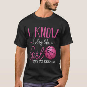 I Know I Play Like A Girl Basketball Player Coach T-Shirt