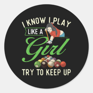 I Know I Play Like A Girl - Female Billiard Pool  Classic Round Sticker