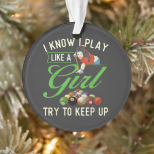 I Know I Play Like A Girl - Female Billiard Pool  Ornament