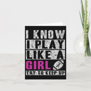 I Know I Play Like A Girl Football Try To Keep Up  Card