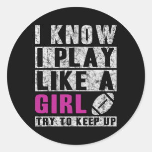 I Know I Play Like A Girl Football Try To Keep Up Classic Round Sticker