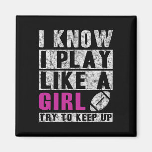 I Know I Play Like A Girl Football Try To Keep Up Magnet
