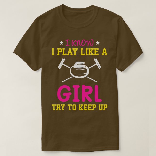 I Know I Play Like A Girl Funny Saying Curling  T-Shirt (Design Front)