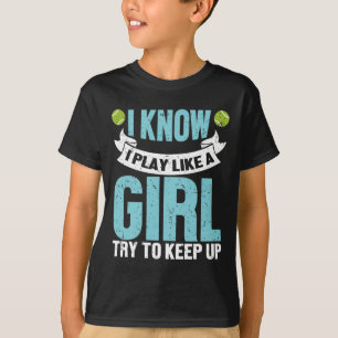 I Know I Play Like A Girl Funny Tennis Racket Play T-Shirt