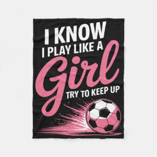 I Know I Play Like A Girl Soccer Sport Tee Soccer  Fleece Blanket