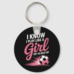 I Know I Play Like A Girl Soccer Sport Tee Soccer  Key Ring