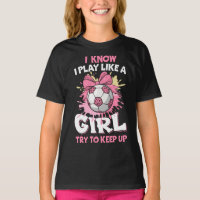 I know I Play Like A Girl Soccer