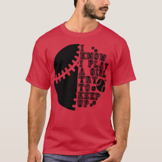 I Know I Play Like A Girl Try To Keep Up 28 T-Shirt