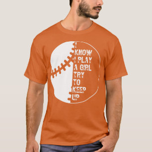 I Know I Play Like A Girl Try To Keep Up 45 T-Shirt