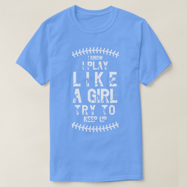 I Know I Play Like A Girl Try To Keep Up 6 T-Shirt (Design Front)