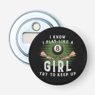 I Know I Play Like A Girl Try To Keep Up 8 Ball Bottle Opener